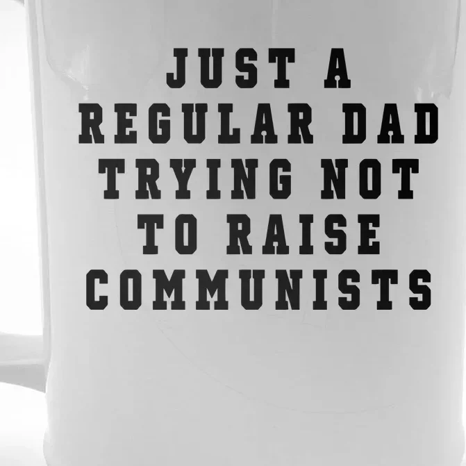 Just A Regular Dad Trying Not To Raise Communists Front & Back Beer Stein