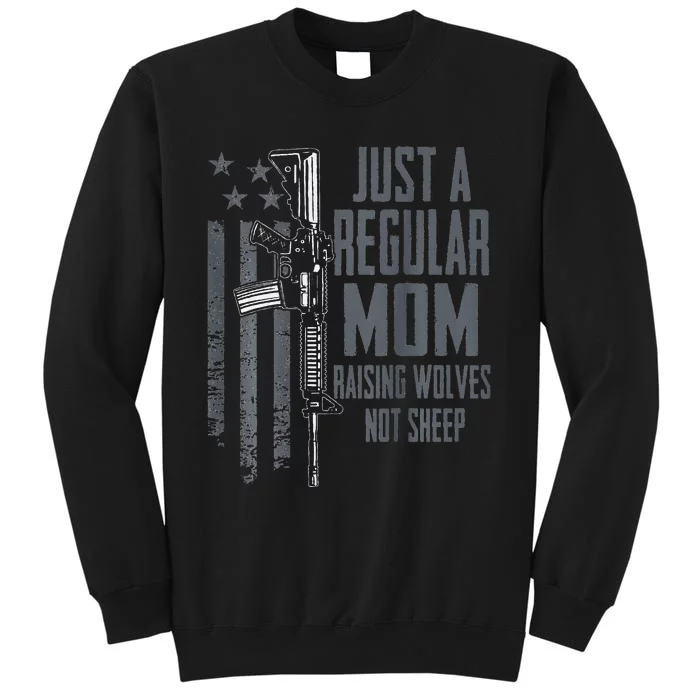 Just A Regular Mom Raising Wolves Not Sheep Guns (ON BACK) Tall Sweatshirt