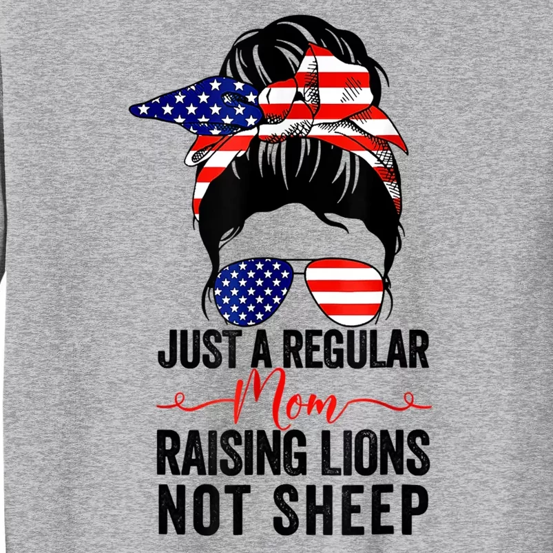 Just A Regular Mom Not Sheep Raising Lion Usa Flag Messy Bun Tall Sweatshirt