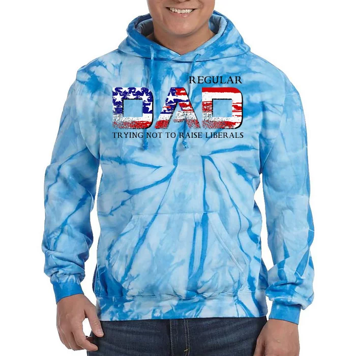 Just A Regular Dad Trying Not To Raise Liberals Tie Dye Hoodie