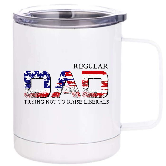 Just A Regular Dad Trying Not To Raise Liberals Front & Back 12oz Stainless Steel Tumbler Cup