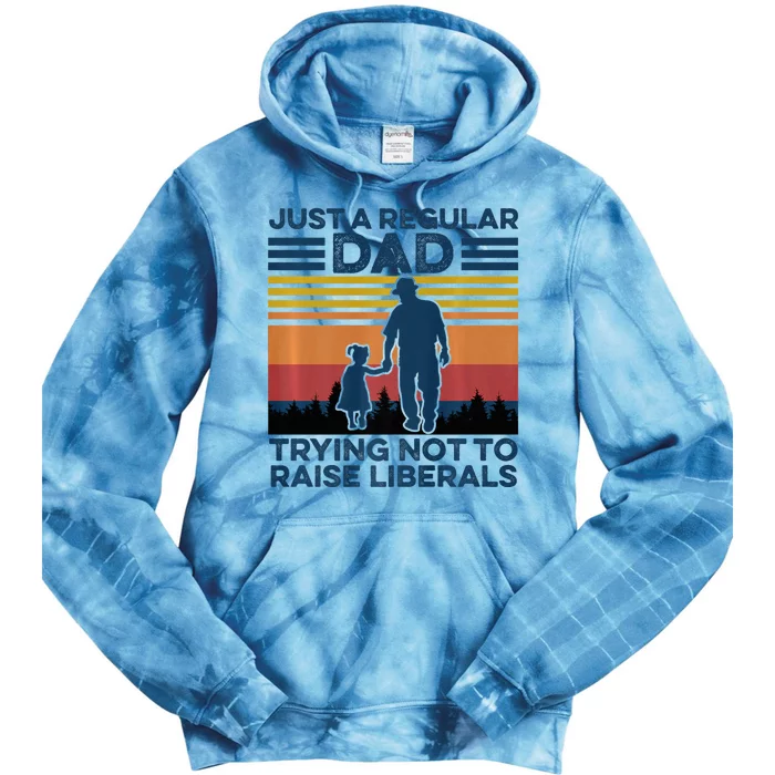 Just A Regular Dad Trying Not To Raise Liberals Tie Dye Hoodie