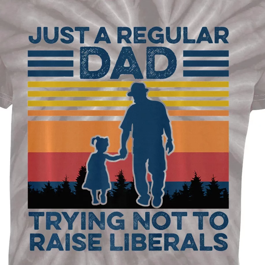 Just A Regular Dad Trying Not To Raise Liberals Kids Tie-Dye T-Shirt