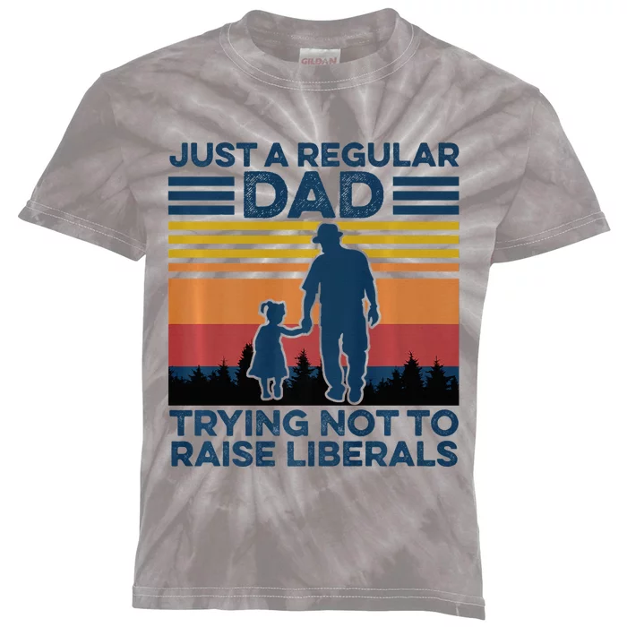 Just A Regular Dad Trying Not To Raise Liberals Kids Tie-Dye T-Shirt