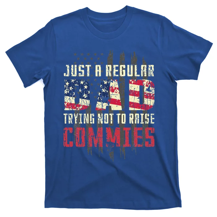 Just A Regular Dad Trying Not To Raise Commies T-Shirt