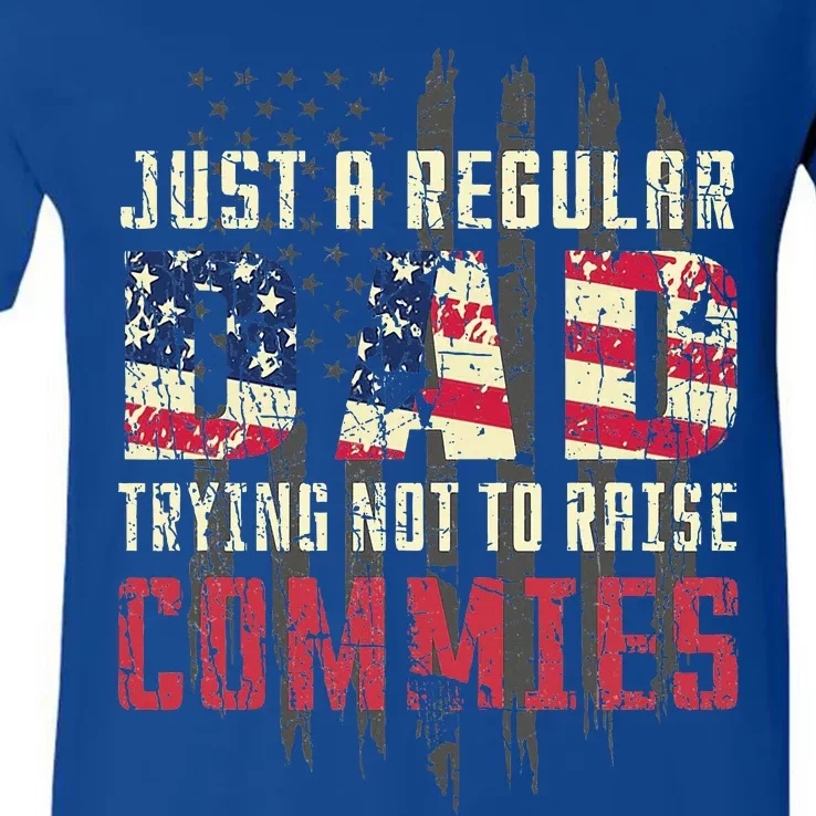 Just A Regular Dad Trying Not To Raise Commies V-Neck T-Shirt