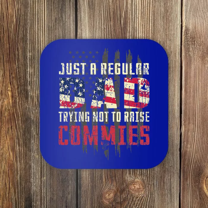 Just A Regular Dad Trying Not To Raise Commies Coaster