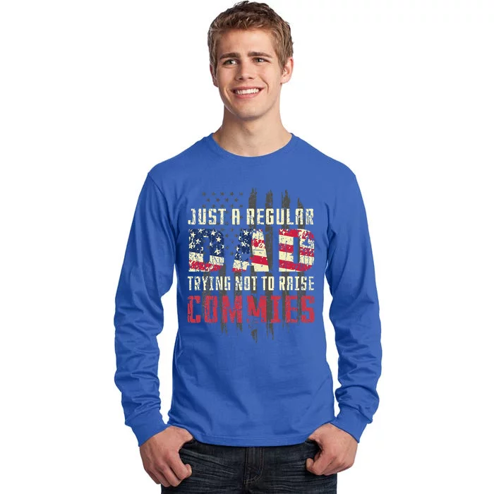 Just A Regular Dad Trying Not To Raise Commies Tall Long Sleeve T-Shirt