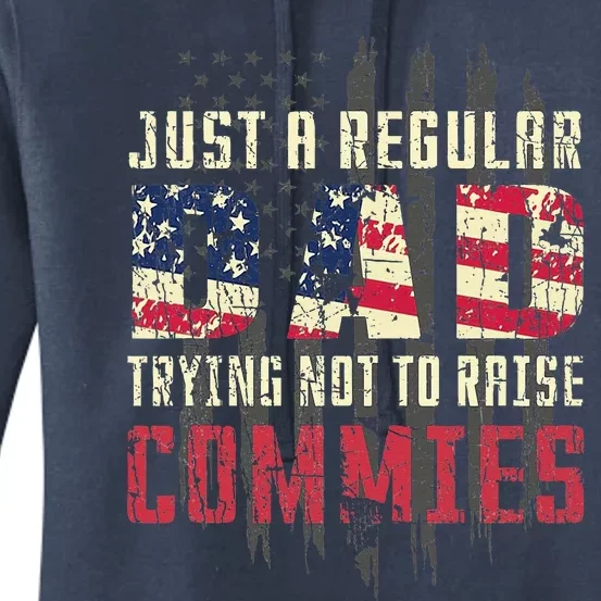 Just A Regular Dad Trying Not To Raise Commies Women's Pullover Hoodie