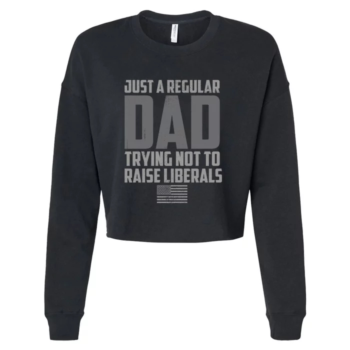 Just A Regular Dad Trying Not To Raise Liberals Cropped Pullover Crew