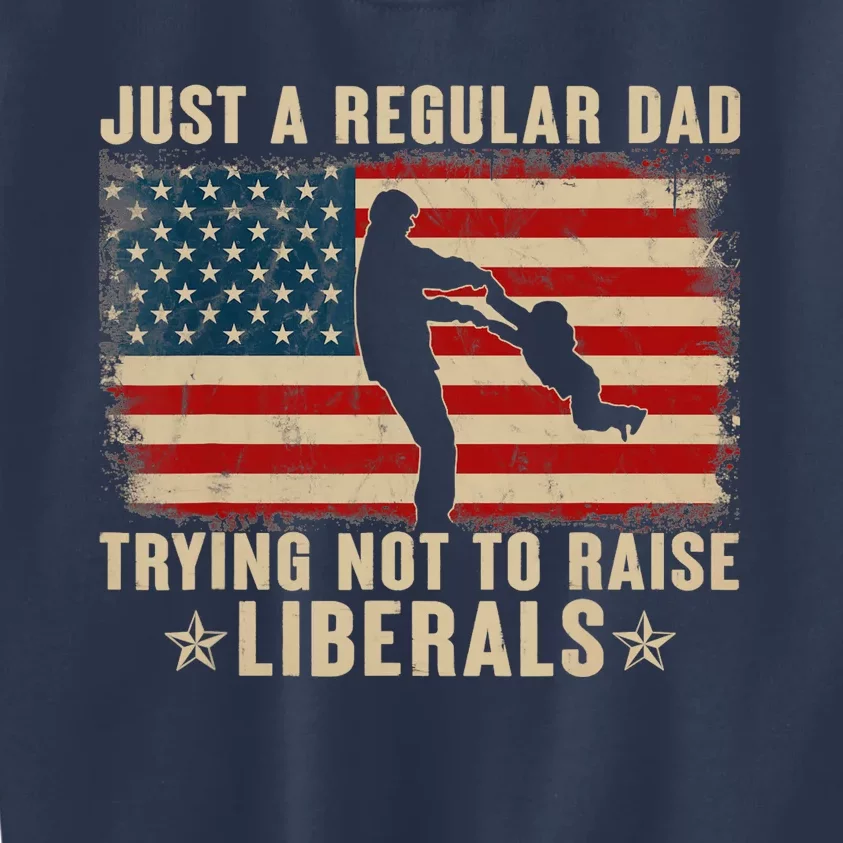 Just A Regular Dad Trying Not To Raise Liberals Father's Day Kids Sweatshirt