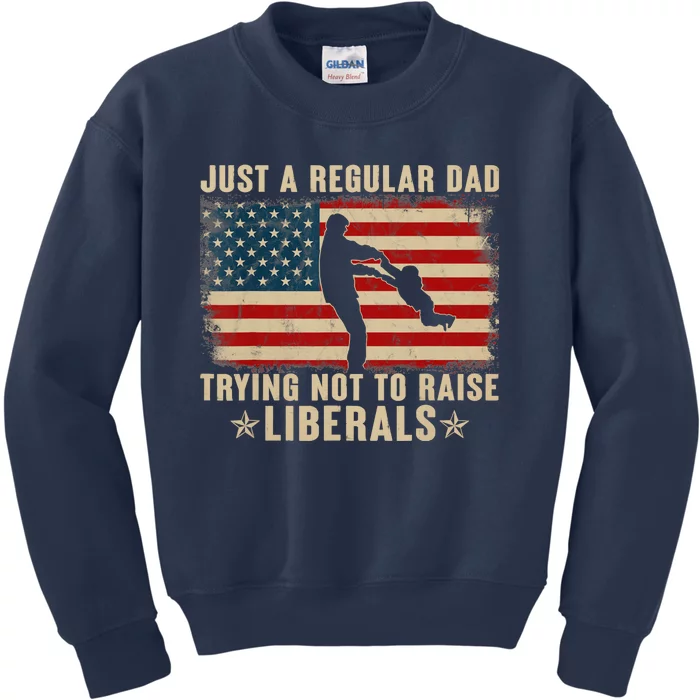 Just A Regular Dad Trying Not To Raise Liberals Father's Day Kids Sweatshirt