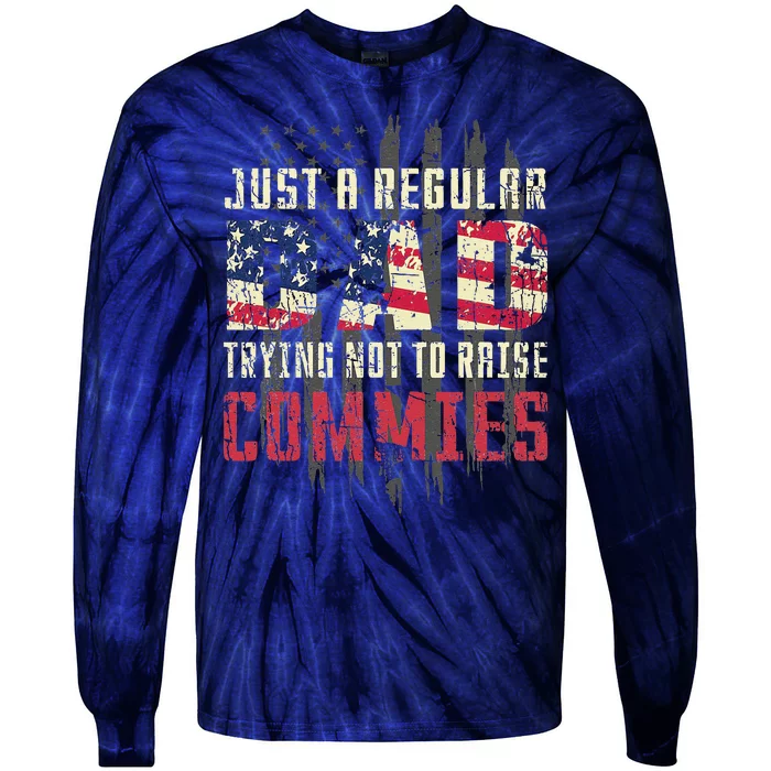 Just A Regular Dad Trying Not To Raise Commies Tie-Dye Long Sleeve Shirt