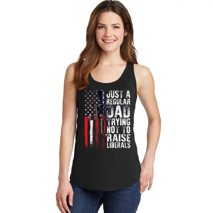 Just A Regular Dad Trying Not To Raise Liberals Fathers Day Ladies Essential Tank