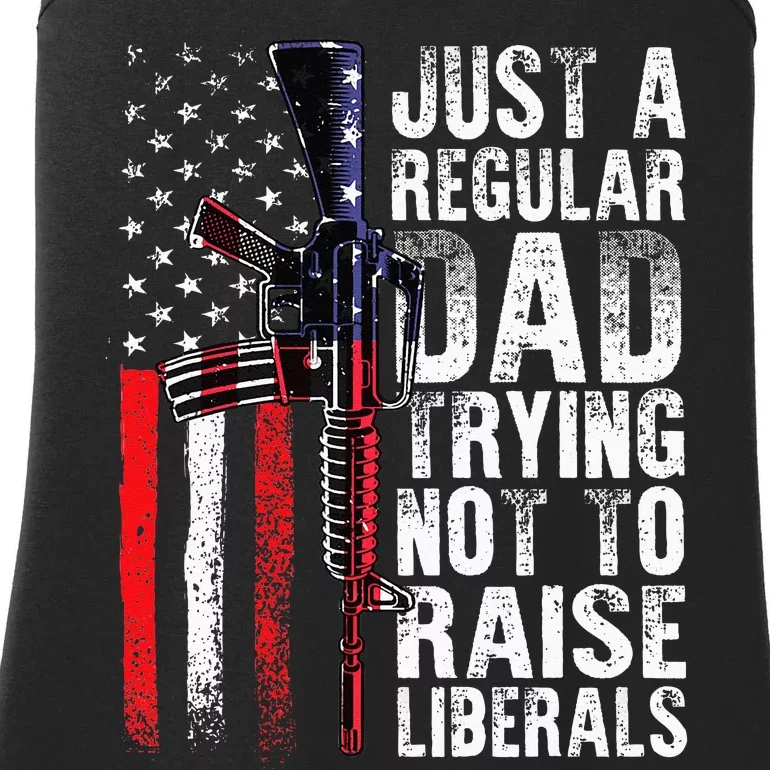 Just A Regular Dad Trying Not To Raise Liberals Fathers Day Ladies Essential Tank