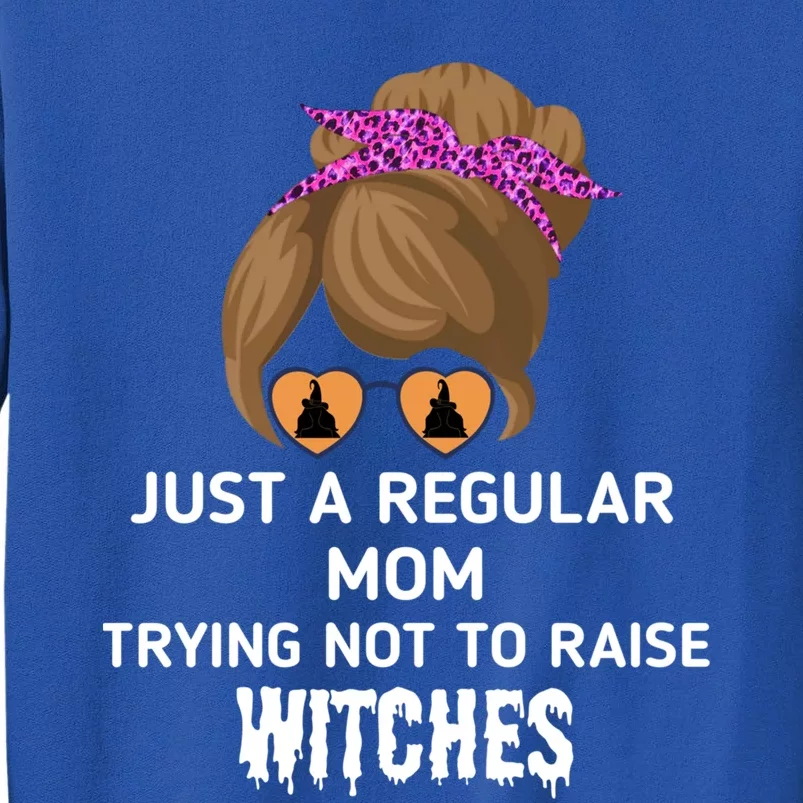 Just A Regular Mom Trying Not To Raise Witches Halloween Mom Gift Tall Sweatshirt