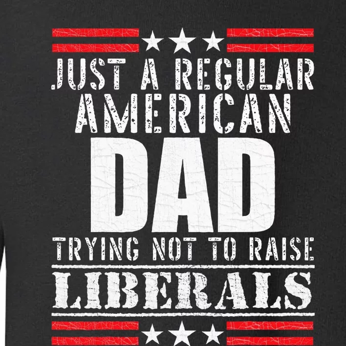 Just A Regular Mom Trying Not To Raise Liberals Toddler Sweatshirt