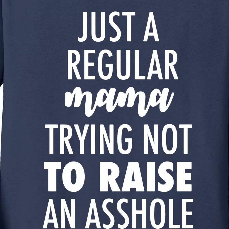 Just A Regular Mama Trying Not To Raise An Asshole Kids Long Sleeve Shirt