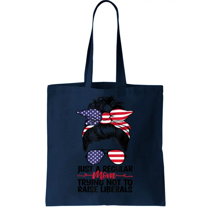 Just A Regular Mom Trying Not To Raise Liberals Tote Bag