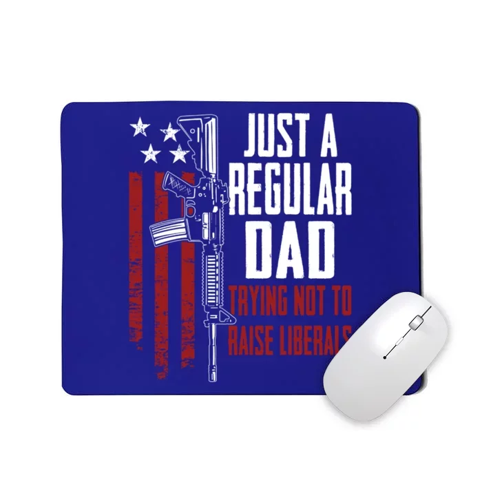 Just A Regular Dad Trying Not To Raise Liberals Gift Mousepad