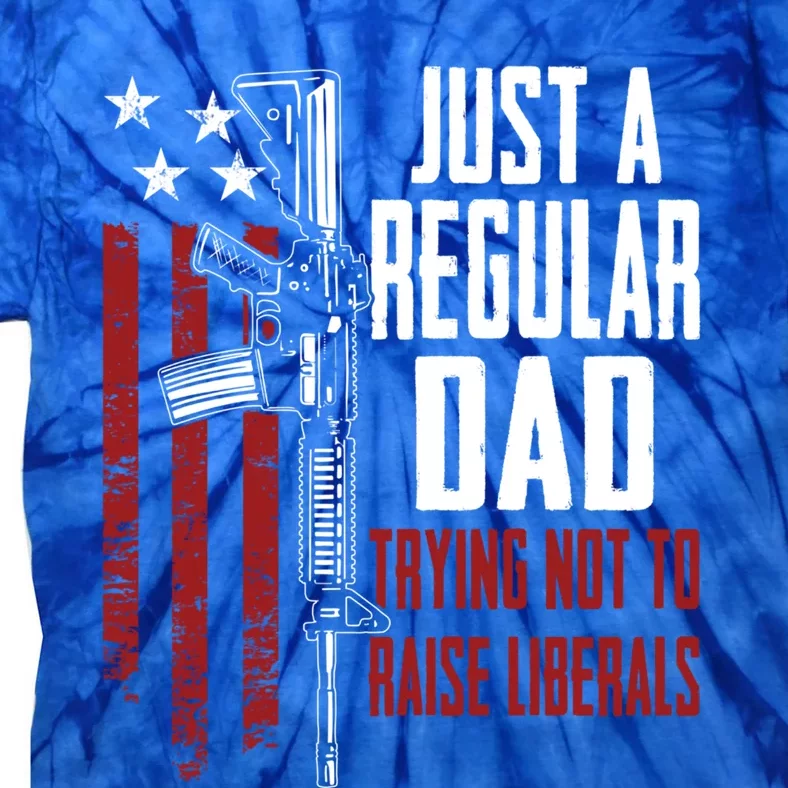 Just A Regular Dad Trying Not To Raise Liberals Gift Tie-Dye T-Shirt