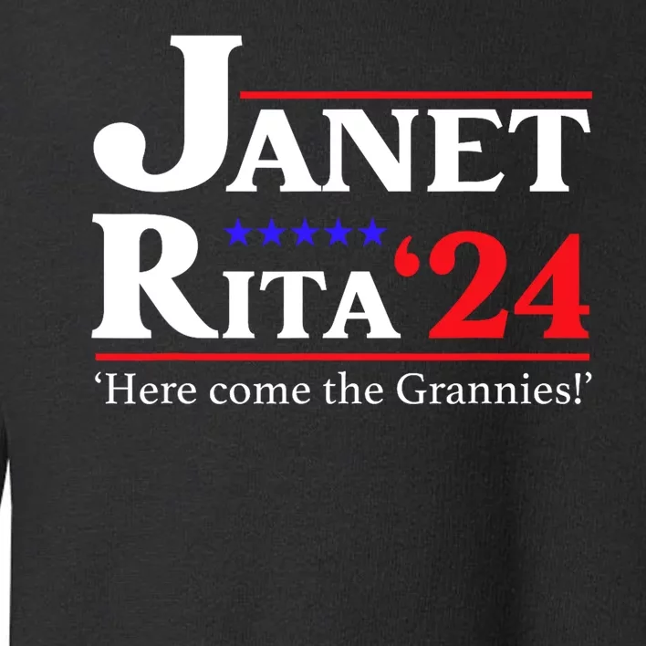 Janet And Rita 2024 Here Come The Grannies President Toddler Sweatshirt