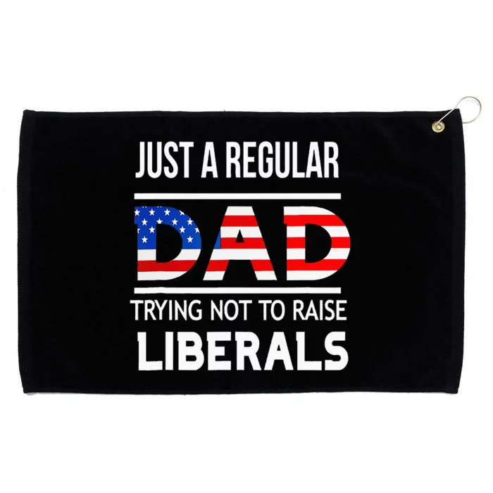 Just A Regular Dad Trying Not To Raise Liberals Fathers Day Grommeted Golf Towel