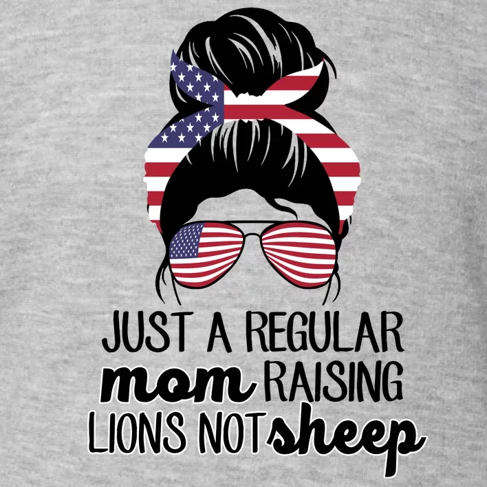 Just A Regular Mom Raising Lions Not Sheep Toddler Sweatshirt