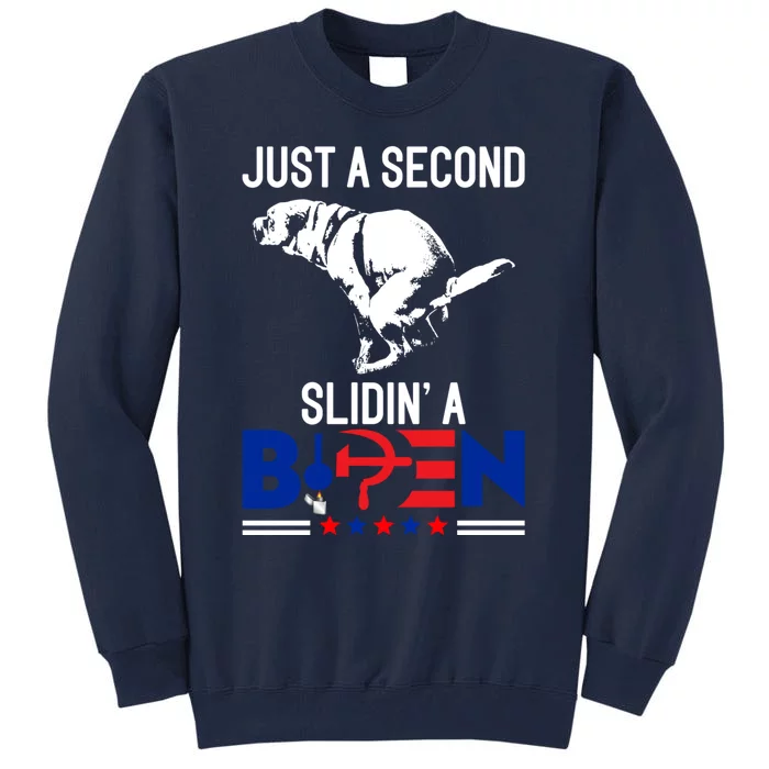 Just A Second Slidin' A Biden Tall Sweatshirt