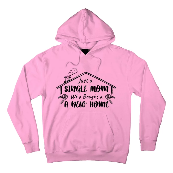 Just A Single Mom Who Bought A New Home Gift Hoodie