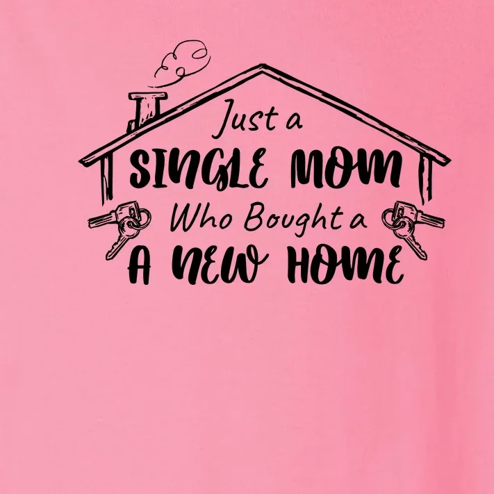 Just A Single Mom Who Bought A New Home Gift Toddler Long Sleeve Shirt