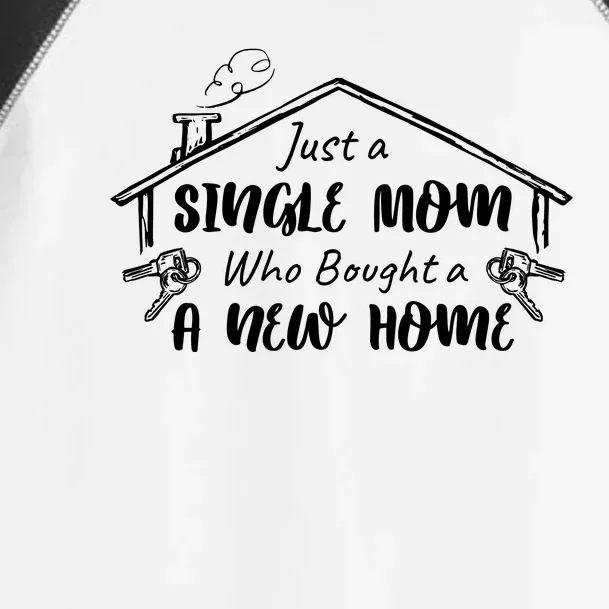 Just A Single Mom Who Bought A New Home Gift Toddler Fine Jersey T-Shirt