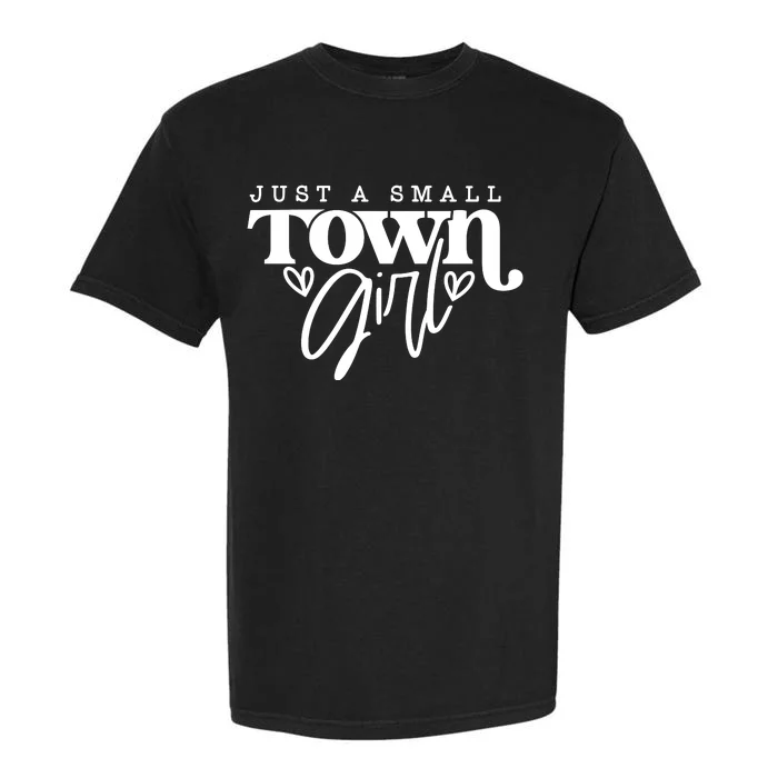 Just A Small Town Girl Garment-Dyed Heavyweight T-Shirt