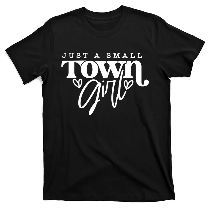 Just A Small Town Girl T-Shirt