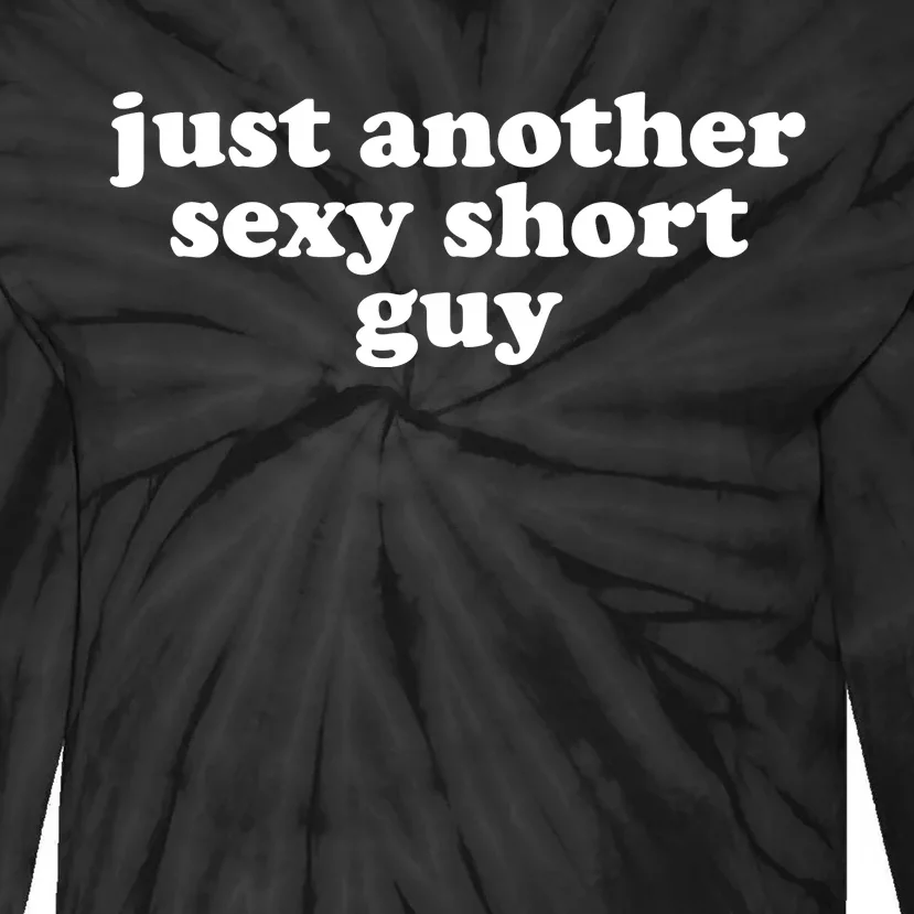 Just Another Sexy Short Guy Funny Tie-Dye Long Sleeve Shirt