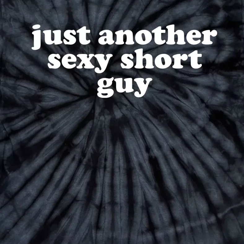 Just Another Sexy Short Guy Funny Tie-Dye T-Shirt