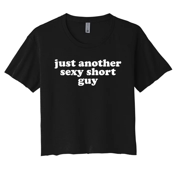 Just Another Sexy Short Guy Funny Women's Crop Top Tee