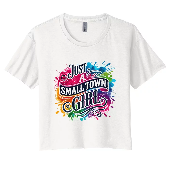 Just A Small Town Girl Women's Crop Top Tee