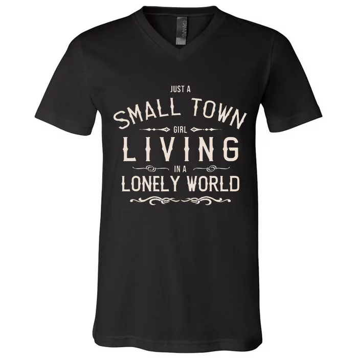 Just A Small Town Girl Living In A Lonely World V-Neck T-Shirt