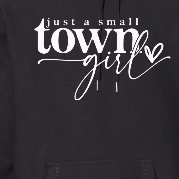 Just A Small Town Girl Funny Women Premium Hoodie