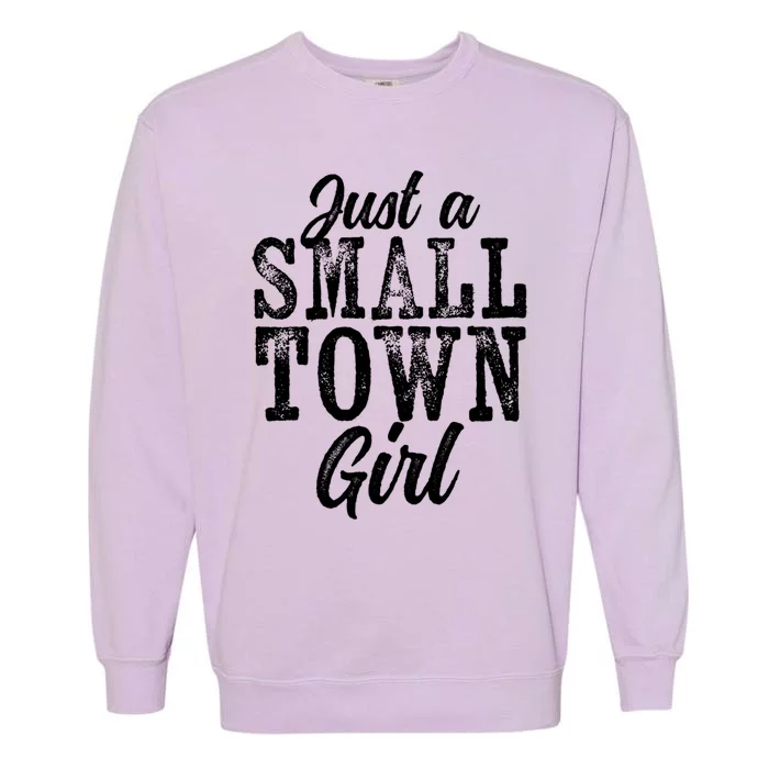 Just A Small Town Rough Weathered White Text Gift Garment-Dyed Sweatshirt