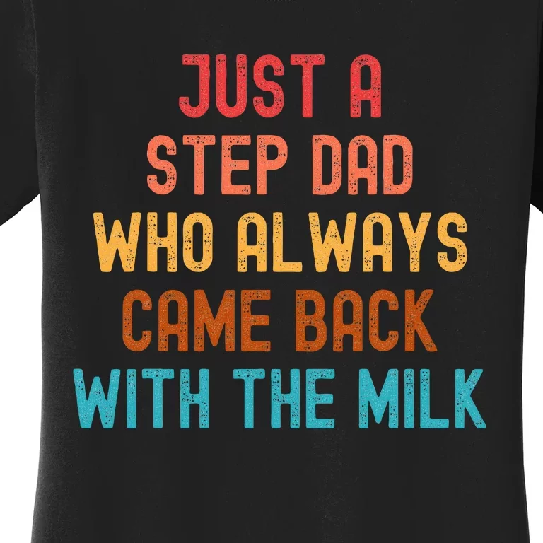 Just A Step Dad Who Always Came Back With The Milk Fathers Women's T-Shirt