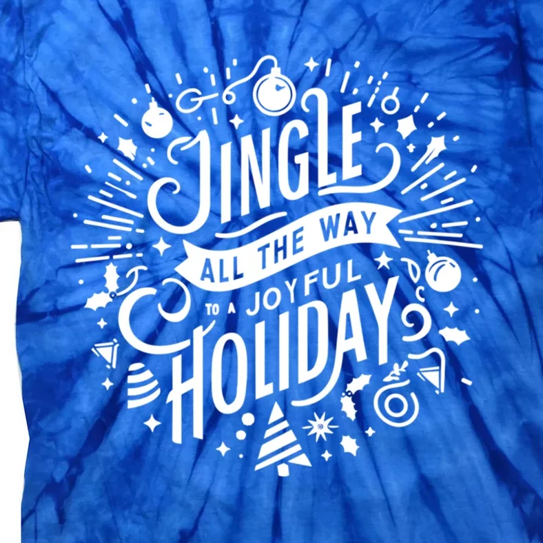 Jingle All The Way To A Joyful Holiday Christmas Holiday Joy Gift Tie-Dye T-Shirt