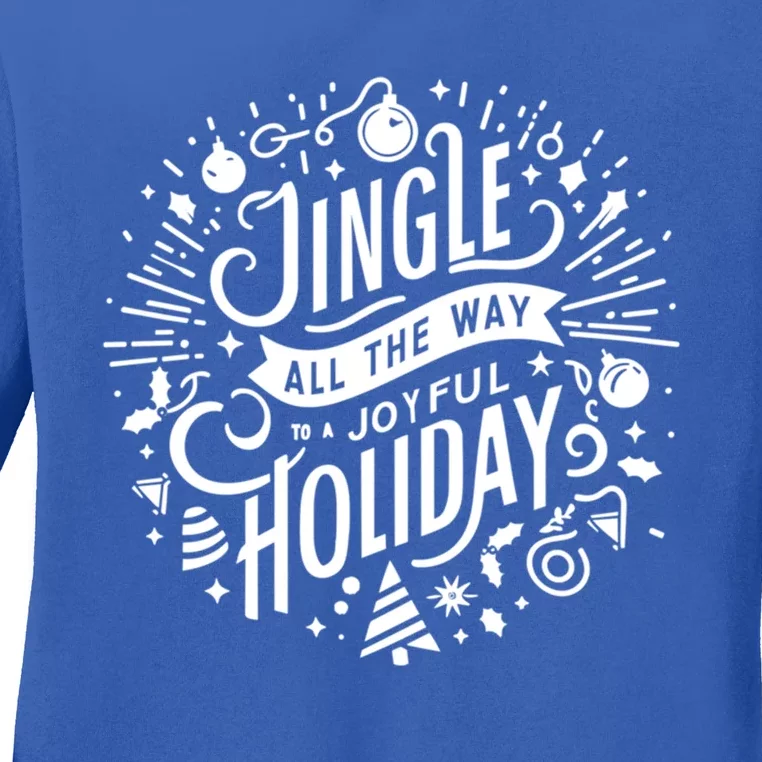 Jingle All The Way To A Joyful Holiday Christmas Holiday Joy Gift Ladies Long Sleeve Shirt