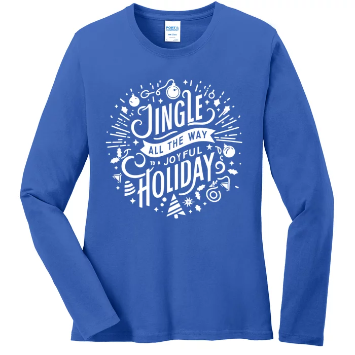 Jingle All The Way To A Joyful Holiday Christmas Holiday Joy Gift Ladies Long Sleeve Shirt