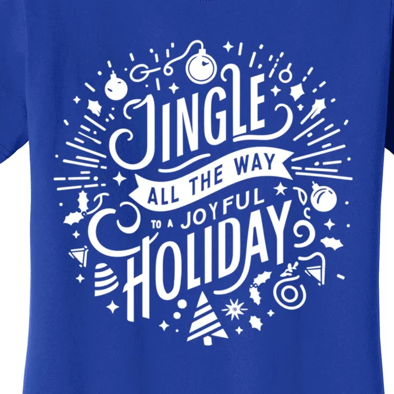 Jingle All The Way To A Joyful Holiday Christmas Holiday Joy Gift Women's T-Shirt