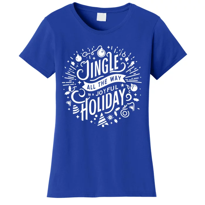 Jingle All The Way To A Joyful Holiday Christmas Holiday Joy Gift Women's T-Shirt