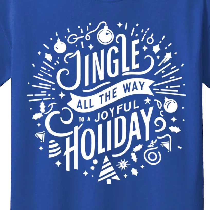 Jingle All The Way To A Joyful Holiday Christmas Holiday Joy Gift Kids T-Shirt