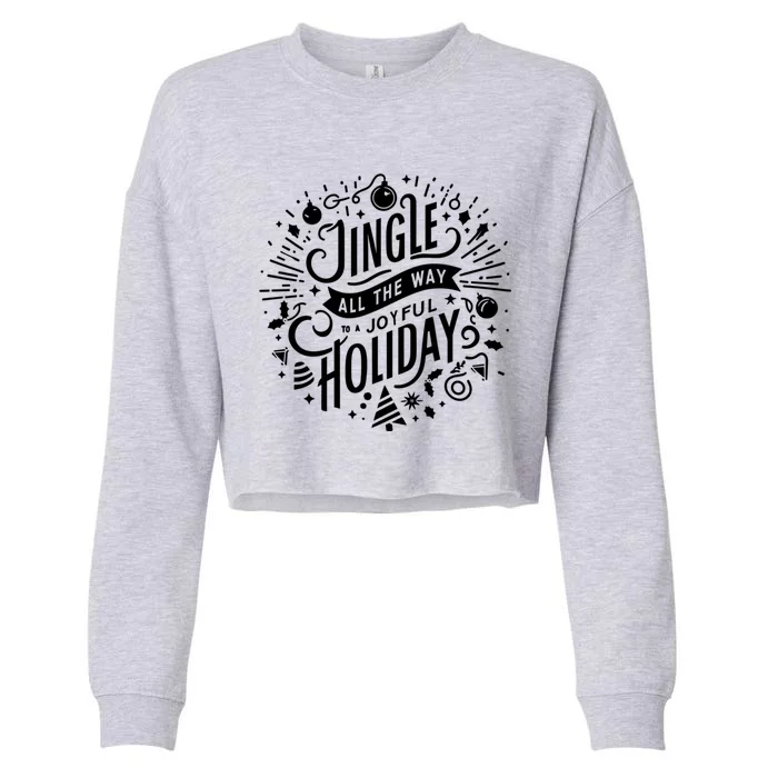 Jingle All The Way To A Joyful Holiday Christmas Holiday Joy Gift Cropped Pullover Crew