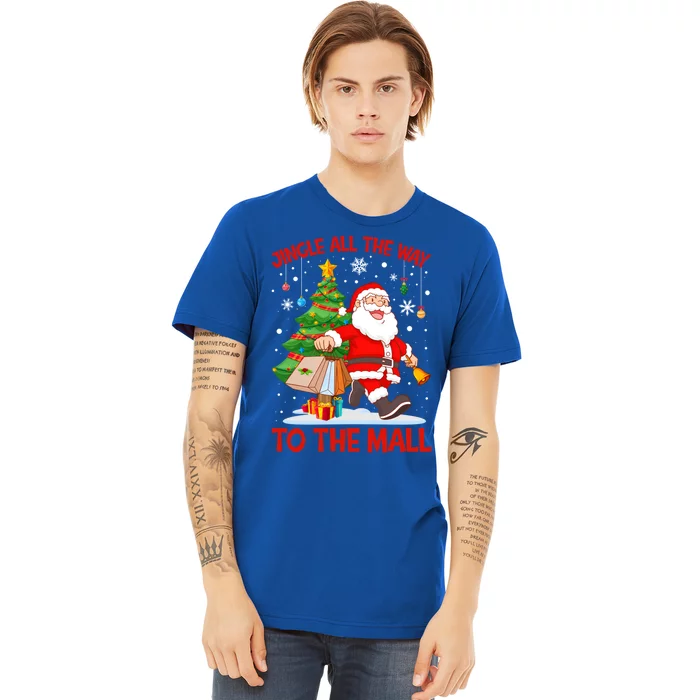 Jingle All The Way To The Mall Christmas Shopping Funny Funny Gift Premium T-Shirt